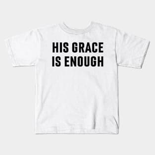 His Grace Is Enough - Christian Quote Kids T-Shirt